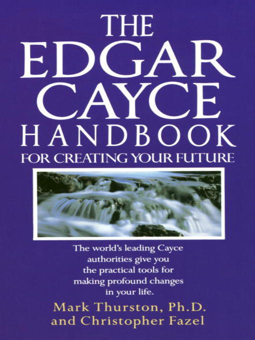 Title details for The Edgar Cayce Handbook for Creating Your Future by Mark Thurston, PhD - Wait list